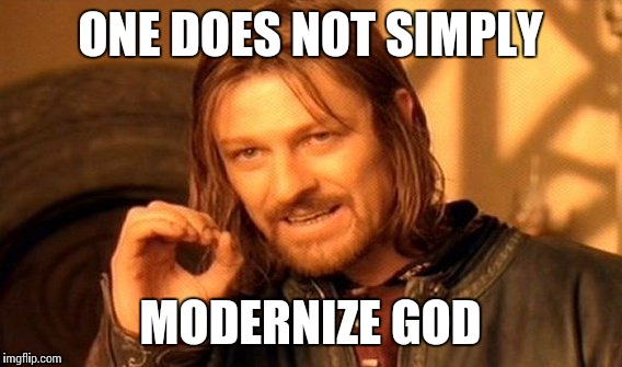 one-does-not-simply-modernize-God